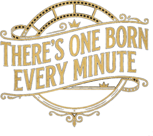 There's One Born Every Minute