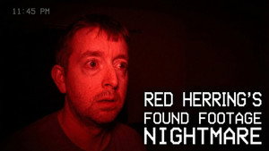 Red Herring’s Found Footage Nightmare