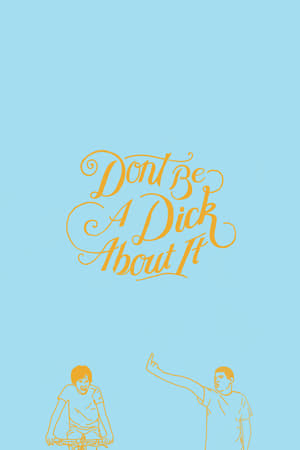 Poster Don't Be a Dick About It 2018