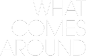 What Comes Around