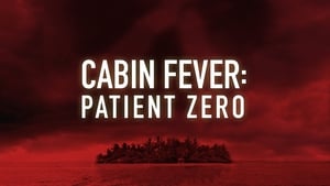 Cabin Fever 3: Patient Zero