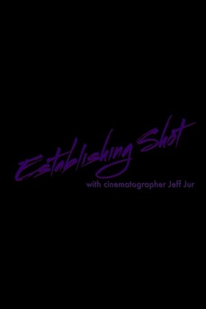 Poster di Establishing Shot with Cinematographer Jeff Jur