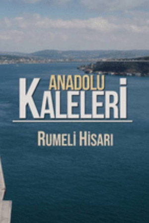 Anadolu Kaleleri Rumeli Hisarı