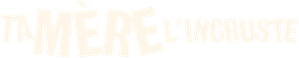 Ta mère l'incruste — logo