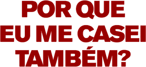 Por Que Eu Me Casei Também?