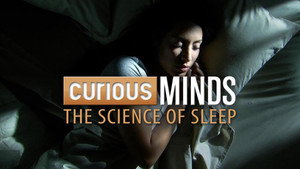 Curious Minds: The Science of Sleep