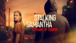 Stalking Samantha: 13 Years of Terror
