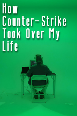 How Counter-Strike Took Over My Life (2025)