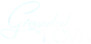 Grounded in Love