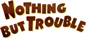 Nothing But Trouble