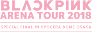 BLACKPINK ARENA TOUR 2018 SPECIAL FINAL IN KYOCERA DOME OSAKA