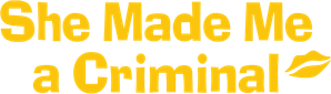 She Made Me a Criminal