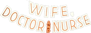 Wife, Doctor and Nurse