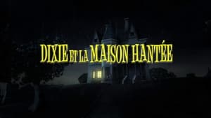 Dixie et la maison hantée