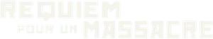 Requiem pour un massacre