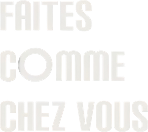 Faites comme chez vous !