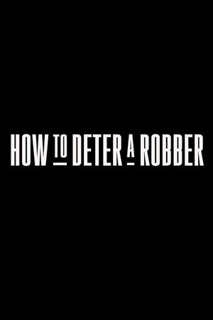 How to Deter a Robber (2020) How to Deter a Robber (2020)