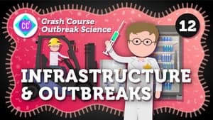 Crash Course Outbreak Science How Can Infrastructure Help Us Stop Outbreaks?