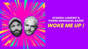Aymeric Lompret & Pierre-Emmanuel Barré : Woke me up !