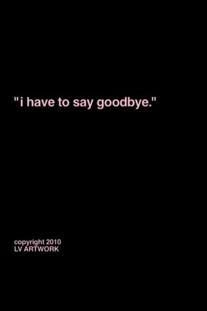 "i have to say goodbye."