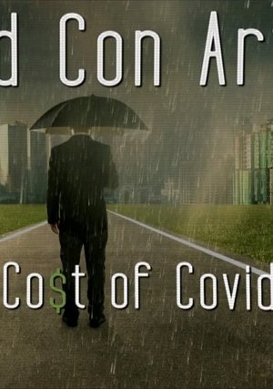 Pros and Con Artists: The True Cost of Covid 19 (2021) Pros and Con Artists: The True Cost of Covid 19 (2021)