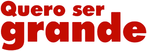 Quero Ser Grande