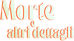 Morte e altri dettagli