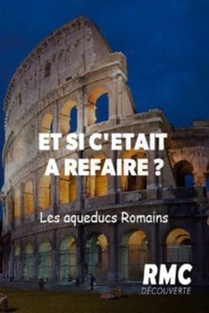 Et si c'était à refaire ? - Les aqueducs Romains