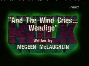 The Incredible Hulk And the Wind Cries... Wendigo!