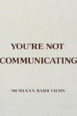 You're Not Communicating