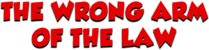 The Wrong Arm of the Law