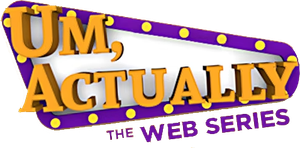 Um, Actually: The Web Series — Logos 1