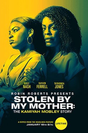 Stolen by My Mother: The Kamiyah Mobley Story Stolen by My Mother: The Kamiyah Mobley Story