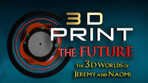 3D Print the Future The 3D Worlds of Jeremy and Naomi