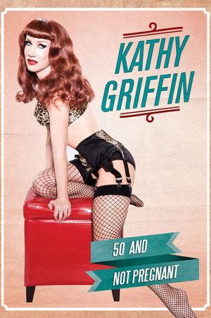 Kathy Griffin: 50 And Not Pregnant 2