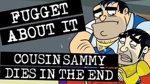 Fugget About It Cousin Sammy Dies in the End