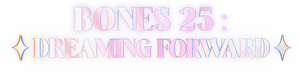BONES 25: DREAMING FORWARD — Logos 1