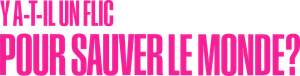 Y a-t-il un flic pour sauver le monde ? — logo