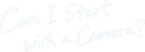 Can I Start with a Camera?