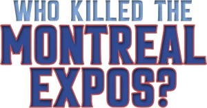 Who Killed the Montreal Expos?