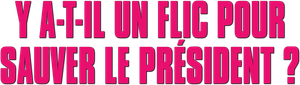 Y a-t-il un flic pour sauver le président ? — logo