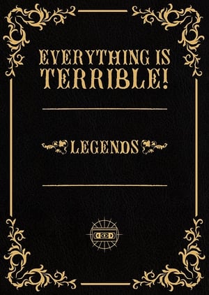 Everything is Terrible: Legends