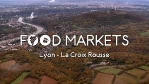 Food Markets: In the Belly of the City Lyon - La Croix Rousse