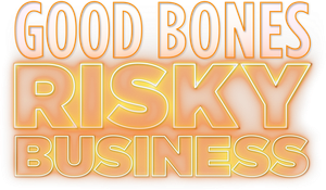 Good Bones: Risky Business