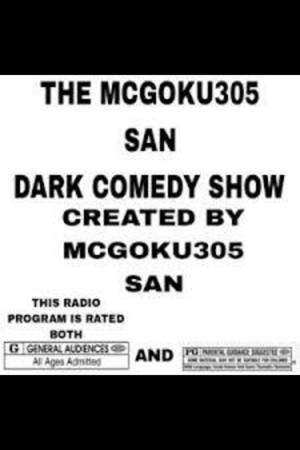 The MCGOKU305 SAN DARK COMEDY SHOW