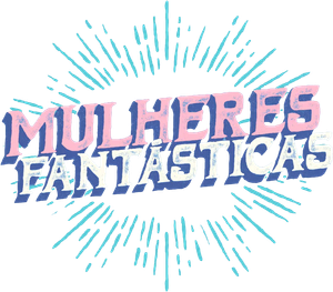 Mulheres Fantasticas
