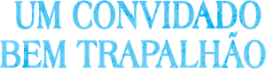 Um Convidado Bem Trapalhão