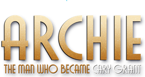 Archie: The Man Who Became Cary Grant