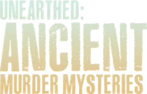 Unearthed: Ancient Murder Mysteries