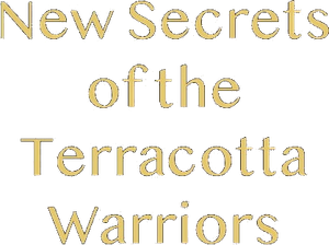 New Secrets of the Terracotta Warriors